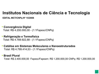 Institutos Nacionais de Ciência e Tecnologia EDITAL MCT/CNPq Nº 15/2008 <ul><li>Convergência Digital  </li></ul><ul><li>To...