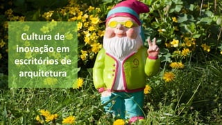Cultura de
inovação em
escritórios de
arquitetura
 
