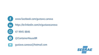 www.facebook.com/gustavo.canova
https://br.linkedin.com/in/gustavocanova
47 9945 8846
@ContainerHouseBR
gustavo.canova@hotmail.com
 