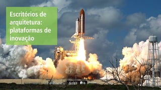 Escritórios de
arquitetura:
plataformas de
inovação
 