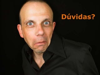 Dúvidas?
 