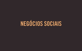 NEGÓCIOS SOCIAIS
 
