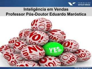 Inteligência em Vendas
Professor Pós-Doutor Eduardo Maróstica
 