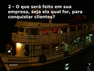 2 - O que será feito em sua empresa, seja ela qual for, para conquistar clientes?  