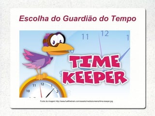 Escolha do Guardião do Tempo
Fonte da imagem http://www.fuelthebrain.com/assets/media/screens/time-keeper.jpg
 