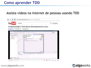 Como aprender TDD Assista vídeos na internet de pessoas usando TDD 
