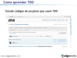 Como aprender TDD Estude códigos de projetos que usam TDD 