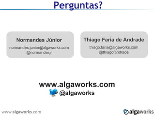 Perguntas? Thiago Faria de Andrade [email_address] @thiagofandrade Obrigado! www.algaworks.com @algaworks Normandes Júnior [email_address] @normandesjr 