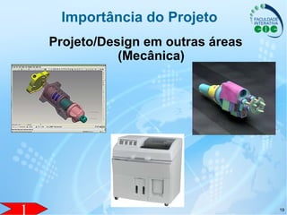 19
Importância do Projeto
Projeto/Design em outras áreas
(Mecânica)
 