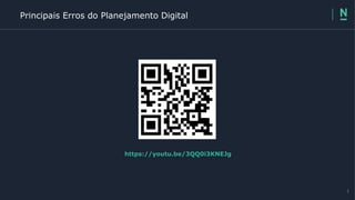 FASE 1
Principais Erros do Planejamento Digital
https://youtu.be/3QQ0i3KNEJg
2
 