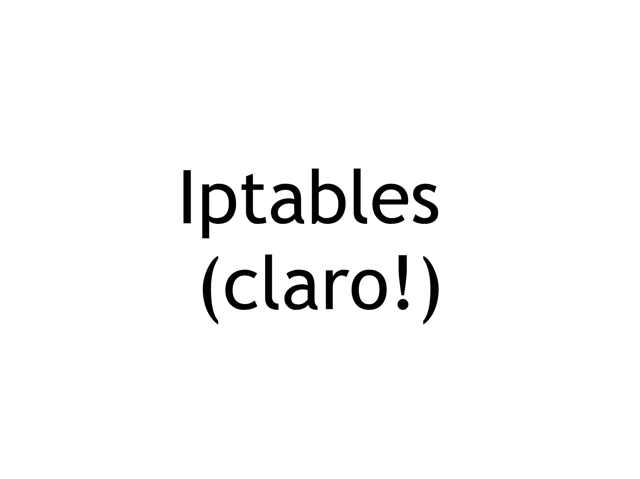Iptables
 (claro!)
 