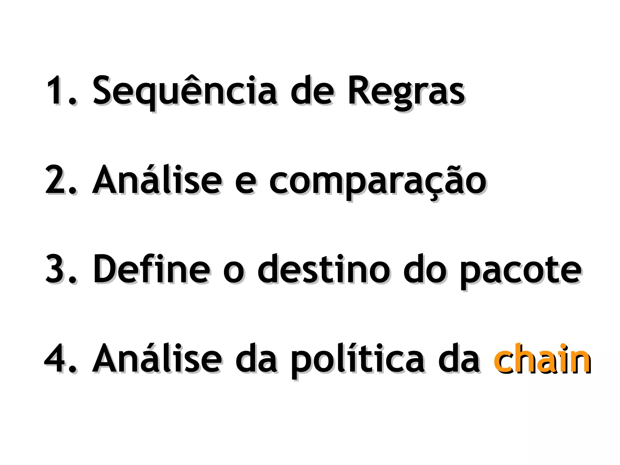 1. Sequência de Regras

2. Análise e comparação

3. Define o destino do pacote

4. Análise da política da chain
 