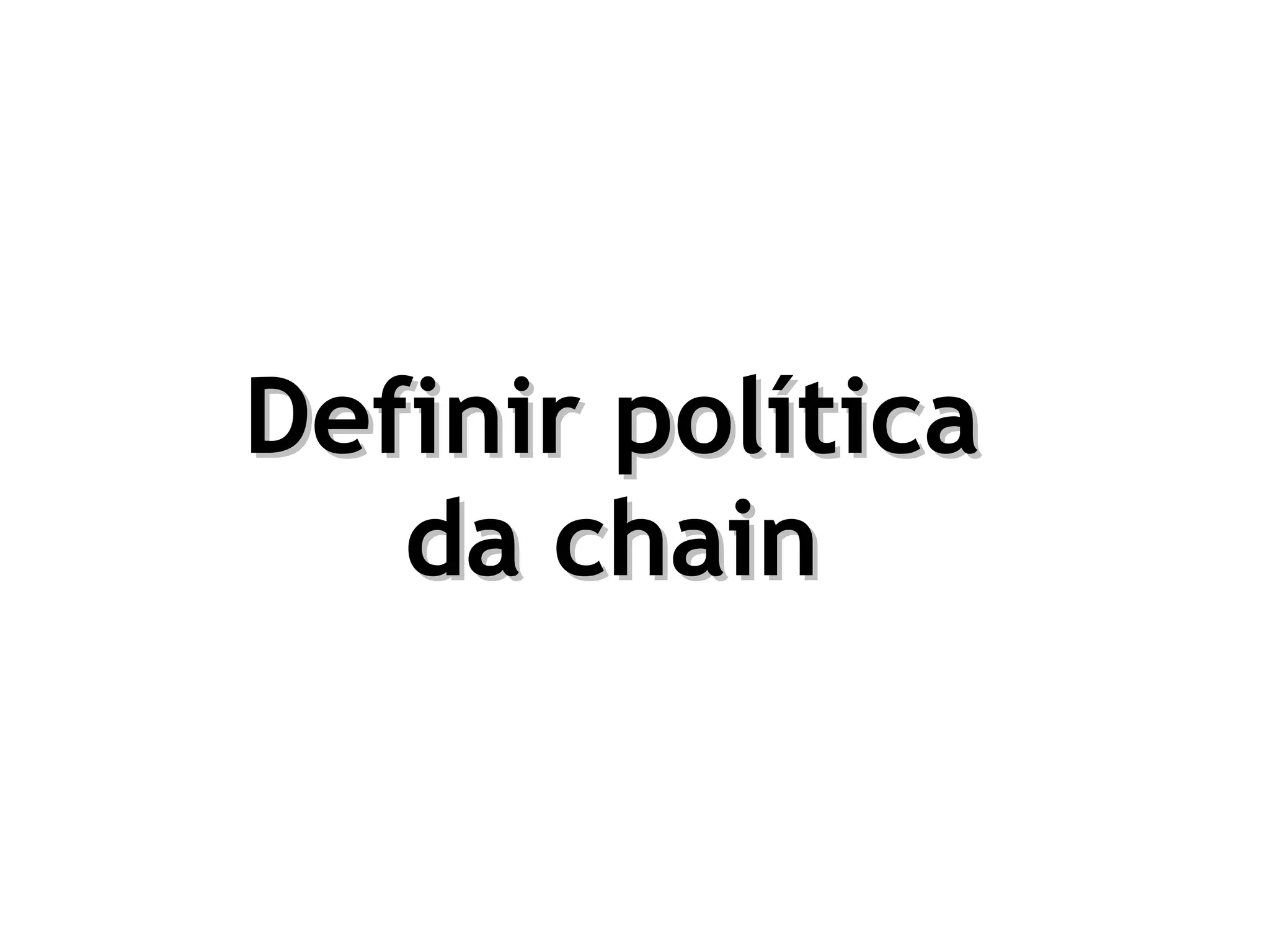Definir política
   da chain
 