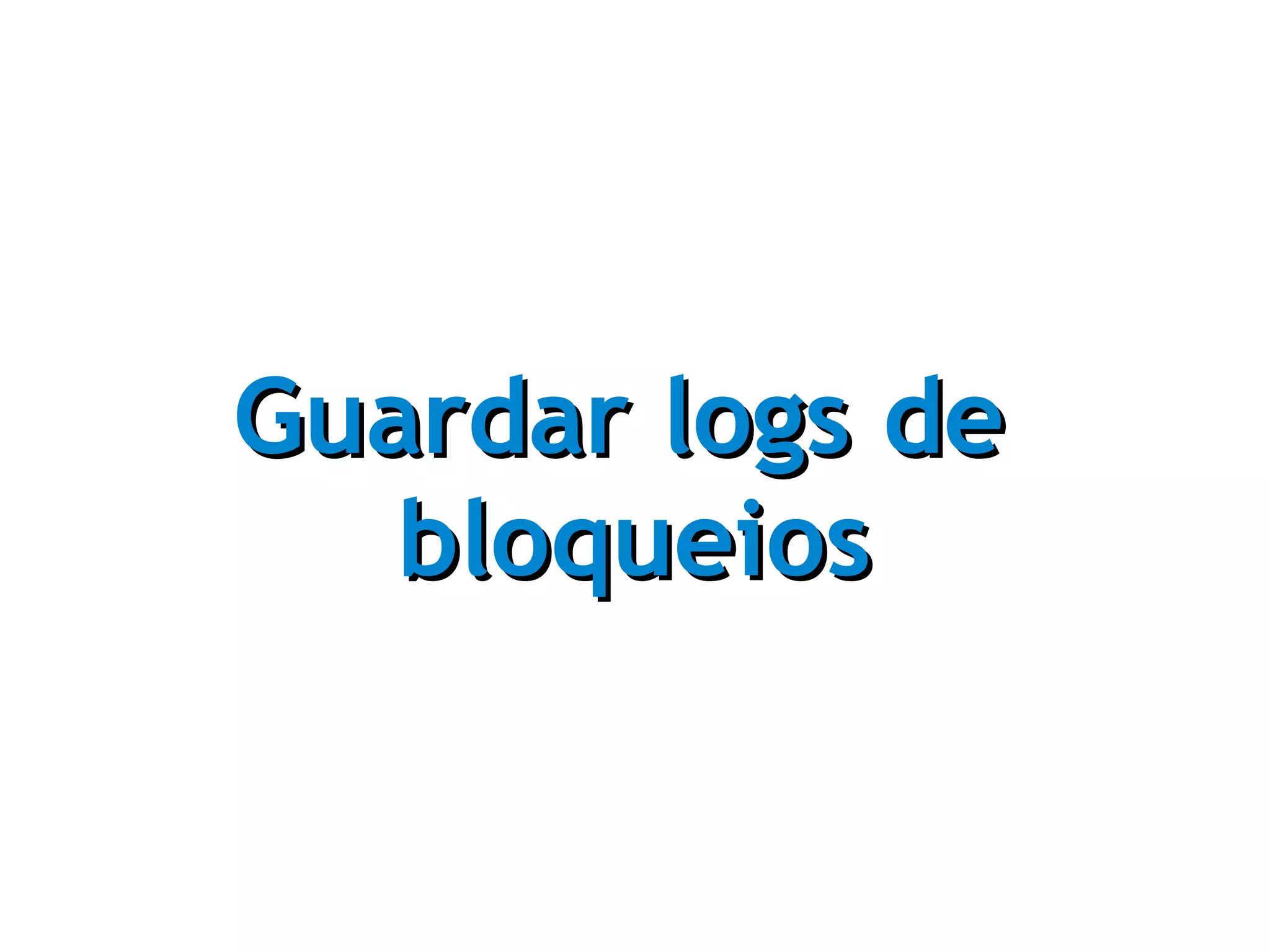 Guardar logs de
   bloqueios
 