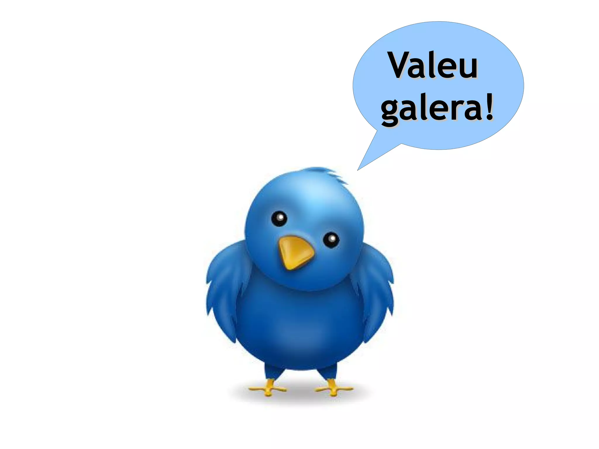 Valeu
galera!
 