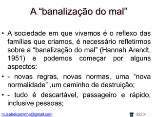 A autoestima dos paisPais com uma autoestima média:apresentam sérias dúvidas quanto ao seu valor, dependem da aprovação e do sucesso;