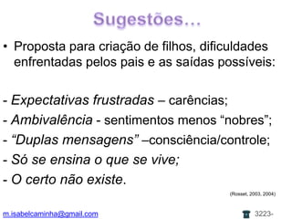 pouco sentido de realização; m.isabelcaminha@gmail.com3223-7704