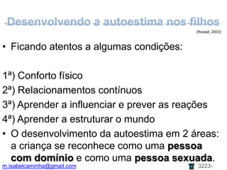 A autoestima dos paisPais com autoestima baixa:profundo senso de desvalorização e inutilidade;