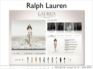 Ralph Lauren




        Renata Ruiz - Jaraguá do Sul - Julho 2010
 