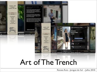 Art of The Trench
           Renata Ruiz - Jaraguá do Sul - Julho 2010
 