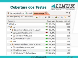 Cobertura dos Testes




           www.4linux.com.br   41 / 44
 
