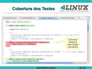 Cobertura dos Testes




           www.4linux.com.br   42 / 44
 