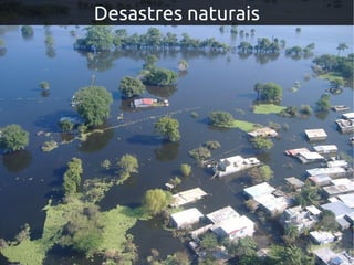 Desastres naturaisDesastres naturais
 
