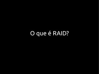 O que é RAID?
 