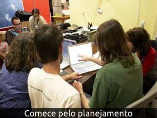 Comece pelo planejamentoComece pelo planejamento
 