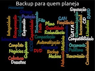 Backup para quem planejaBackup para quem planeja
 