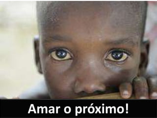 Amar o próximo!
 