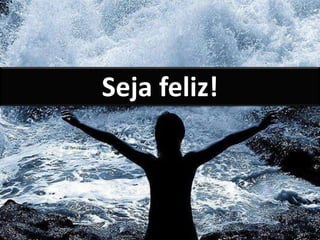 Seja feliz!
 