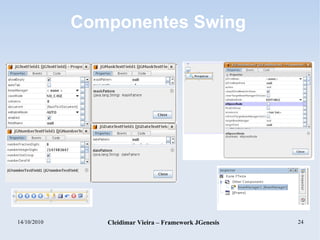 14/10/2010 Cleidimar Vieira – Framework JGenesis 24
Componentes Swing
 