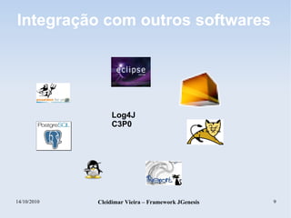 14/10/2010 Cleidimar Vieira – Framework JGenesis 9
Integração com outros softwares
Log4J
C3P0
 