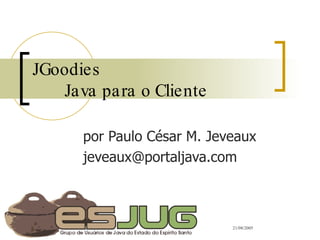 JGoodies Java para o Cliente por Paulo César M. Jeveaux [email_address] 