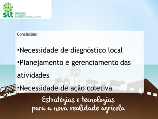 Conclusões
•Necessidade de diagnóstico local
•Planejamento e gerenciamento das
atividades
•Necessidade de ação coletiva
 