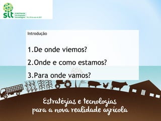 Introdução
1.De onde viemos?
2.Onde e como estamos?
3.Para onde vamos?
 
