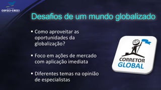  Como aproveitar as
 oportunidades da
 globalização?

 Foco em ações de mercado
 com aplicação imediata

 Diferentes temas na opinião
 de especialistas
 