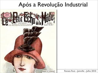 Após a Revolução Industrial




                 Renata Ruiz - Joinville - Julho 2010
 