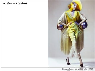 • Vende sonhos




                 Renata Ruiz - Joinville - Julho 2010
 