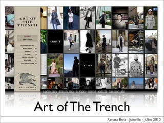 Art of The Trench
            Renata Ruiz - Joinville - Julho 2010
 