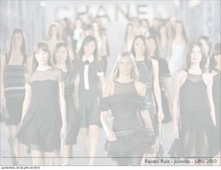 Renata Ruiz - Joinville - Julho 2010
quinta-feira, 22 de julho de 2010
 