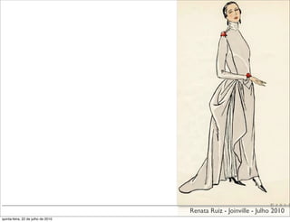 Renata Ruiz - Joinville - Julho 2010
quinta-feira, 22 de julho de 2010
 