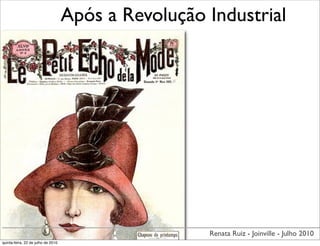 Após a Revolução Industrial




                                                     Renata Ruiz - Joinville - Julho 2010
quinta-feira, 22 de julho de 2010
 