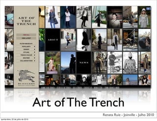 Art of The Trench
                                                Renata Ruiz - Joinville - Julho 2010
quinta-feira, 22 de julho de 2010
 