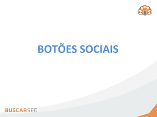BOTÕES	
  SOCIAIS
 