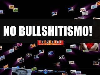 NO BULLSHITISMO! 
