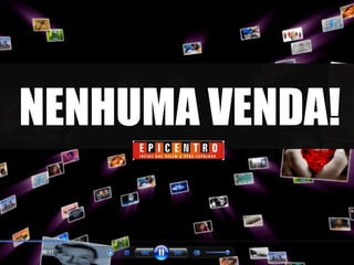 NENHUMA VENDA! 