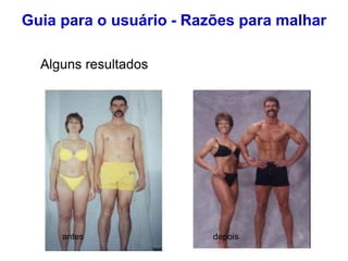 Guia para o usuário - Razões para malhar
Alguns resultados
antes depois
 
