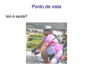 Ponto de vista
Isto é saúde?
 